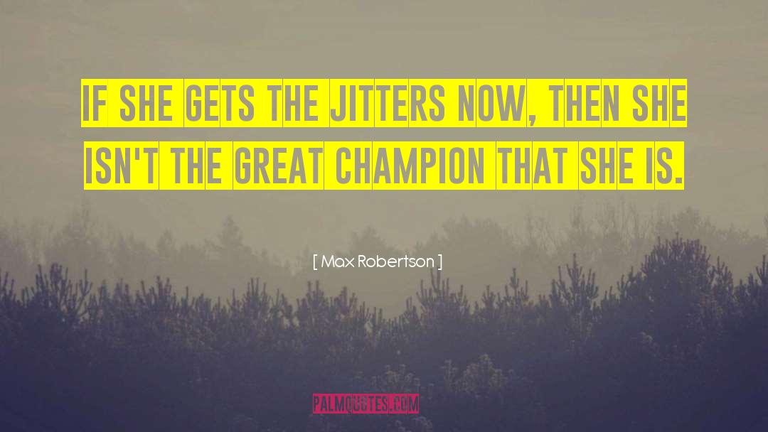 Jitters quotes by Max Robertson