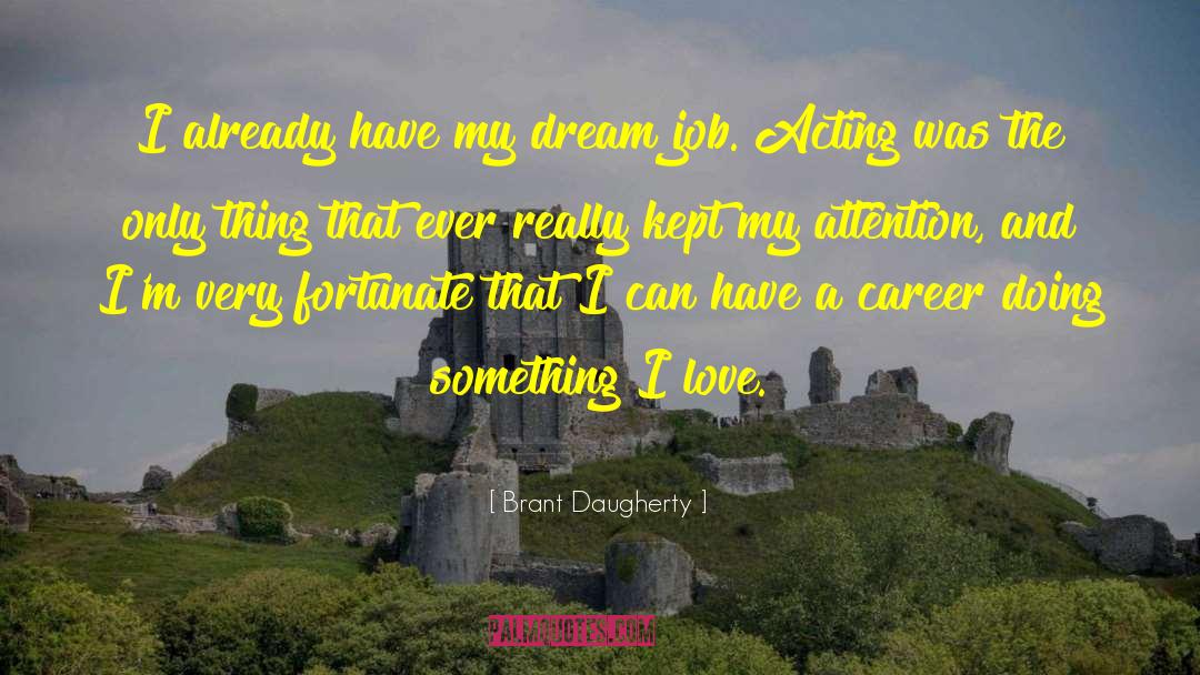 Job And Family quotes by Brant Daugherty
