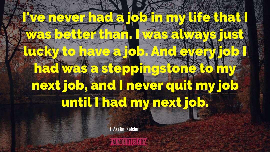 Job Anniversaries quotes by Ashton Kutcher