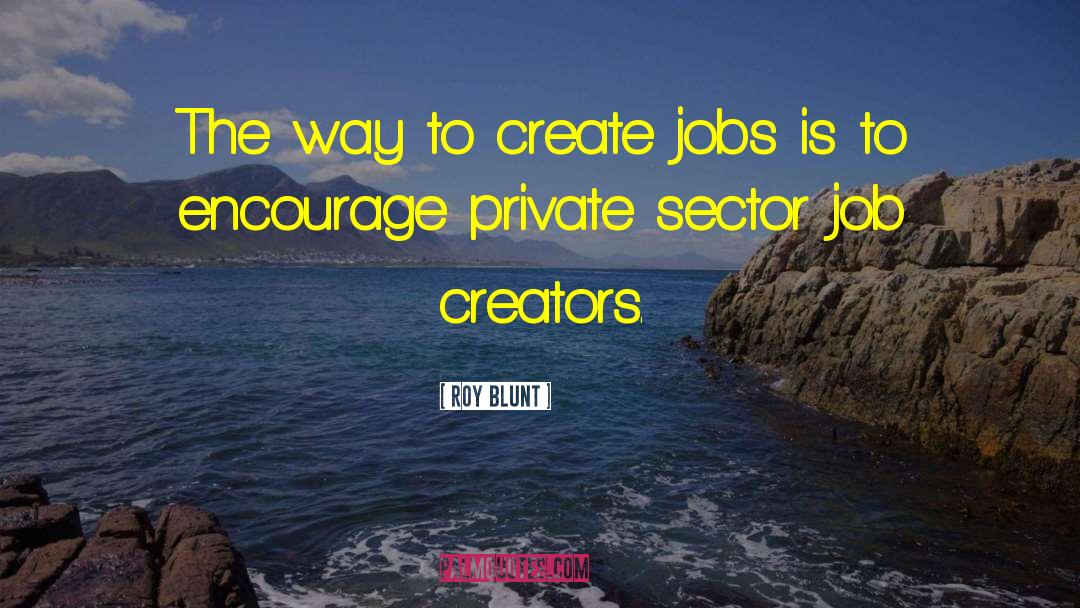 Job Creators quotes by Roy Blunt