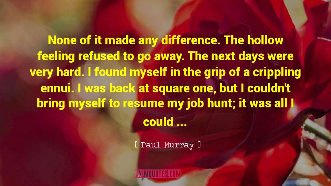 Job Hunt quotes by Paul Murray