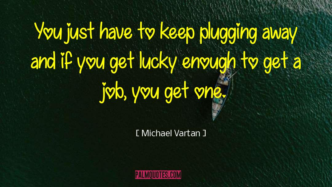 Job Hunting quotes by Michael Vartan
