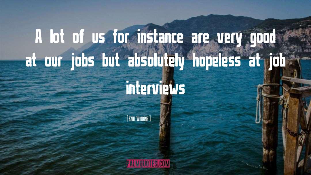 Job Interviews quotes by Karl Wiggins