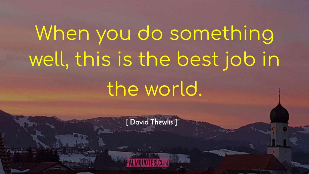 Job Well Done quotes by David Thewlis