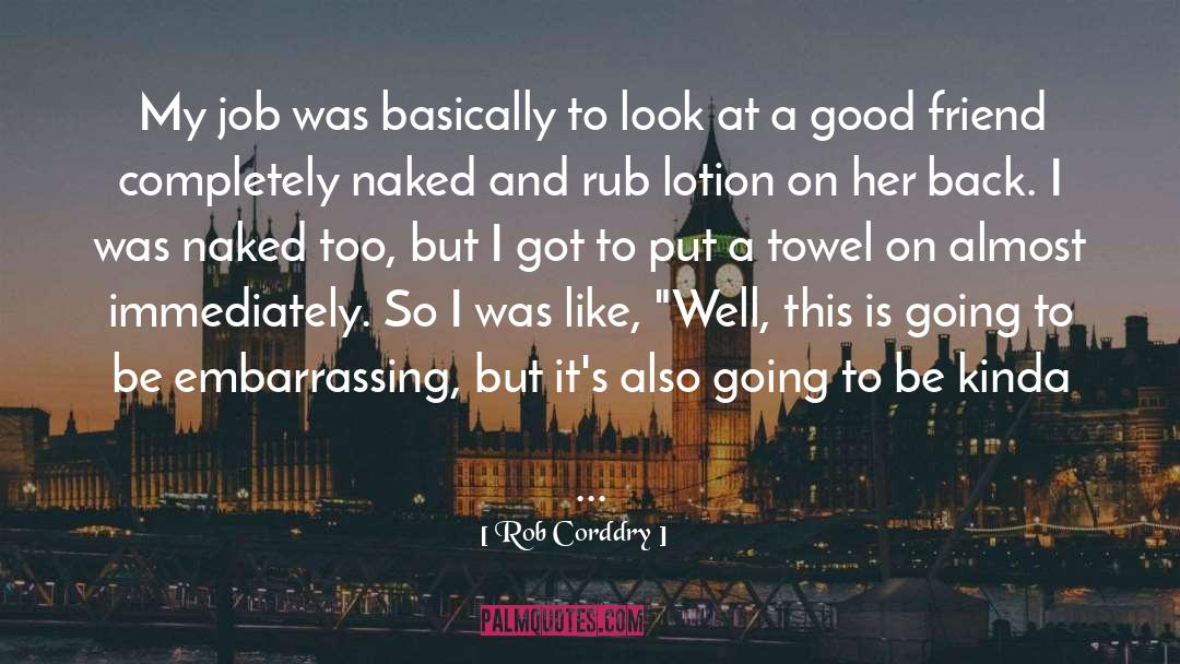 Job Well Done quotes by Rob Corddry