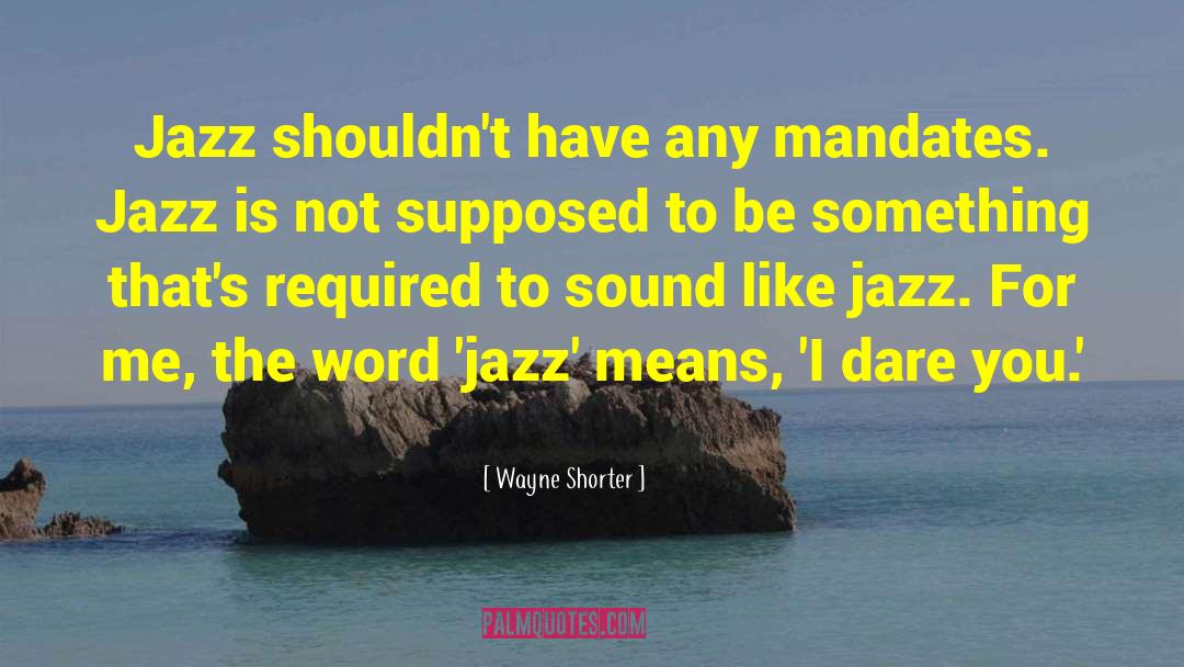 Jody Jazz Mouthpieces quotes by Wayne Shorter