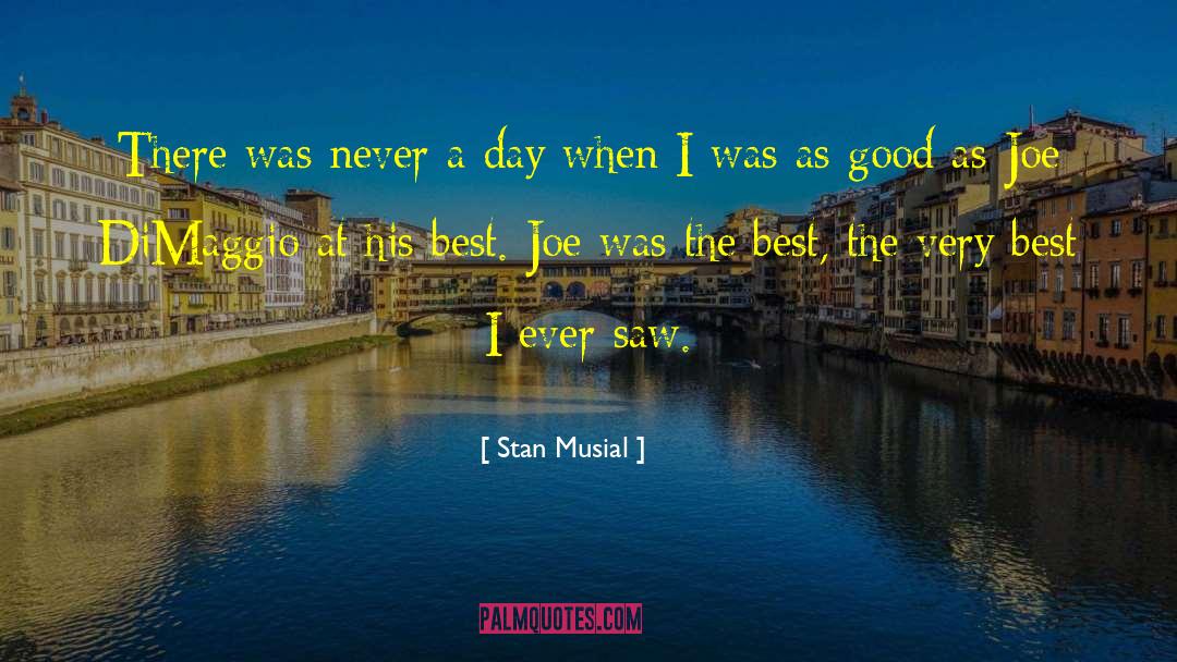 Joe Dimaggio quotes by Stan Musial