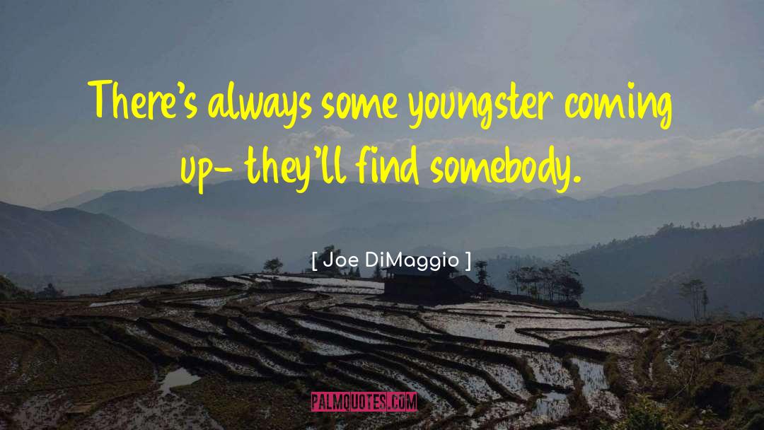 Joe Dimaggio quotes by Joe DiMaggio