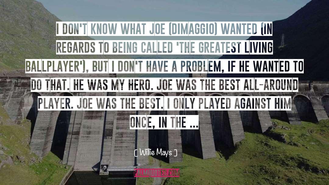 Joe Dimaggio quotes by Willie Mays