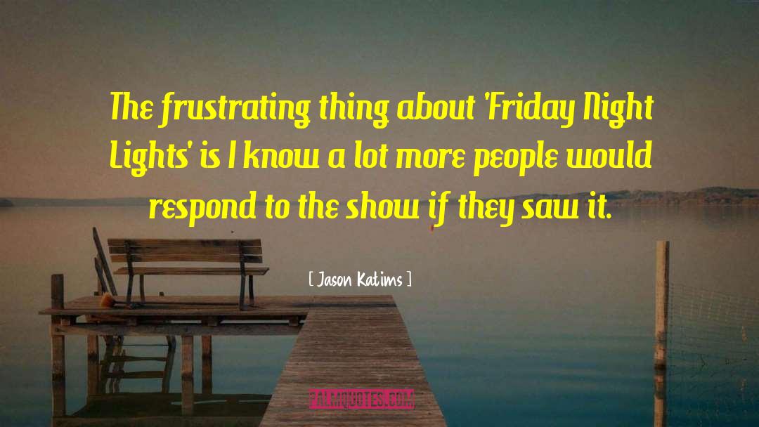 Joe Friday quotes by Jason Katims