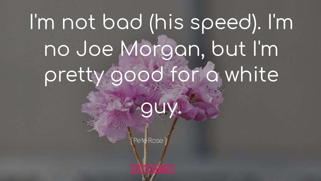 Joe Morgan quotes by Pete Rose