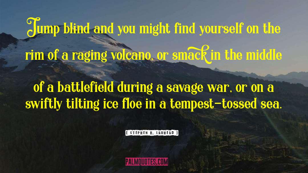Joe Vs The Volcano quotes by Stephen R. Lawhead