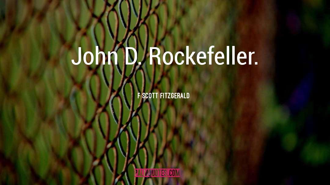 John D Rockefeller quotes by F Scott Fitzgerald