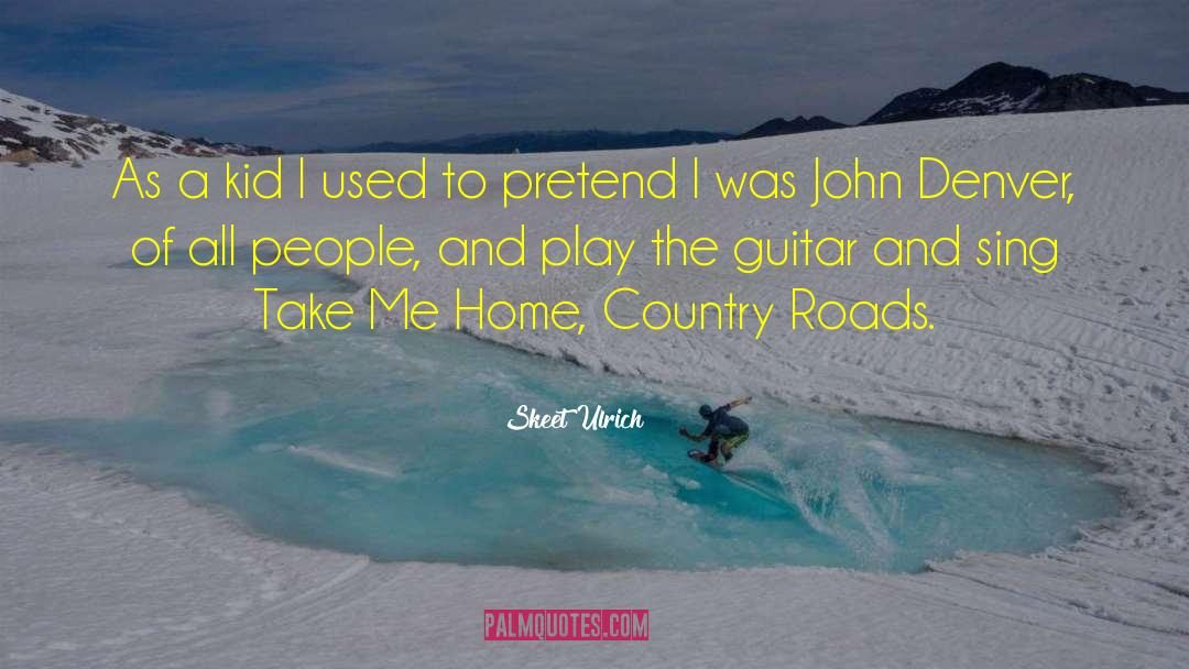 John Denver quotes by Skeet Ulrich