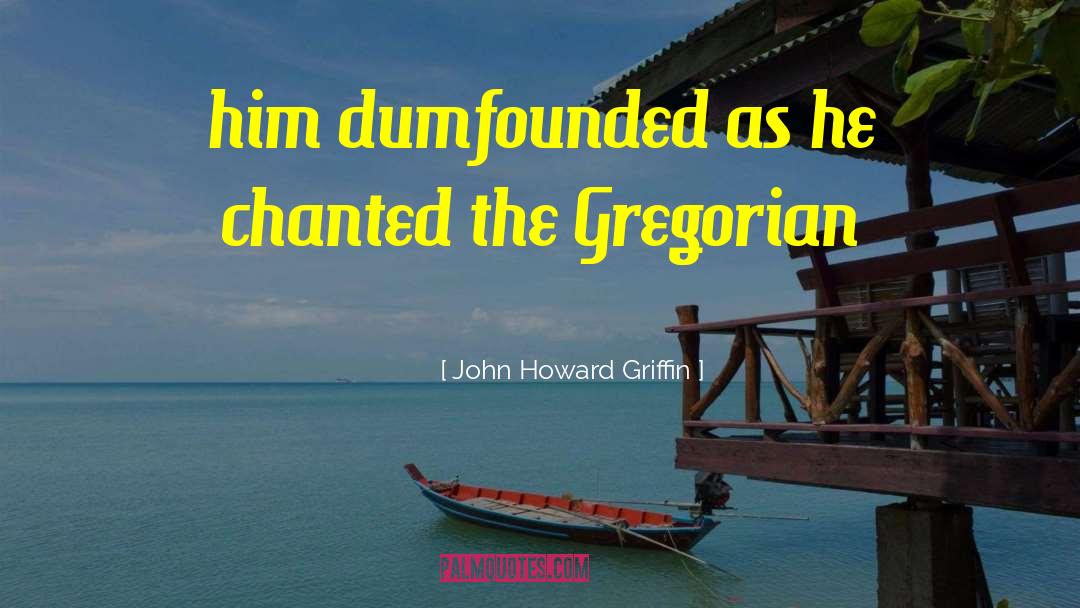 John Howard Griffin quotes by John Howard Griffin