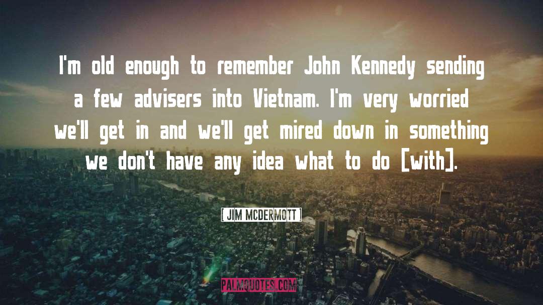 John Kennedy quotes by Jim McDermott