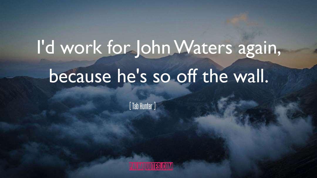 John Waters quotes by Tab Hunter