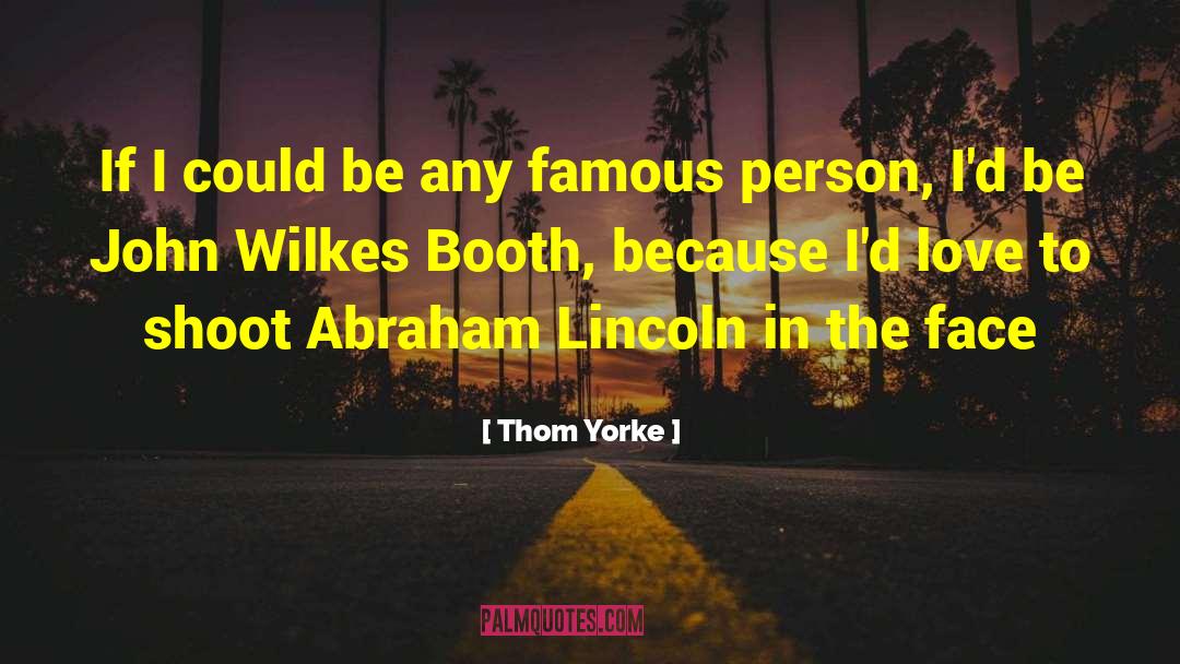 John Wilkes Booth quotes by Thom Yorke