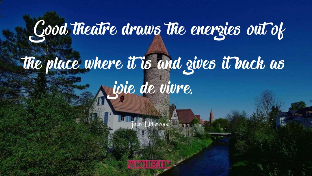 Joie quotes by Joan Littlewood
