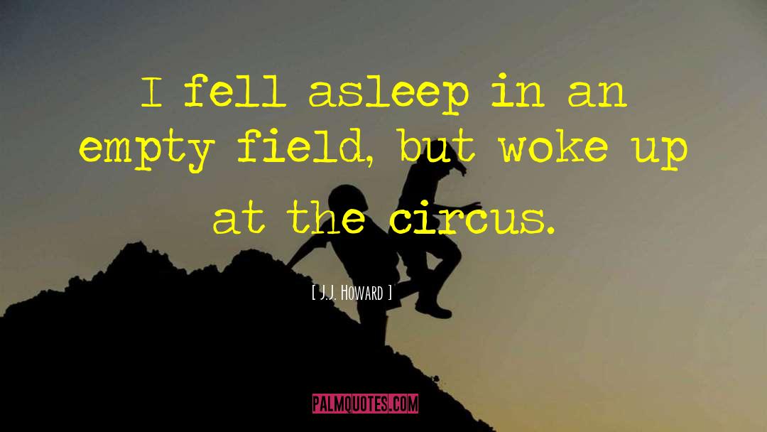 Joining The Circus quotes by J.J. Howard