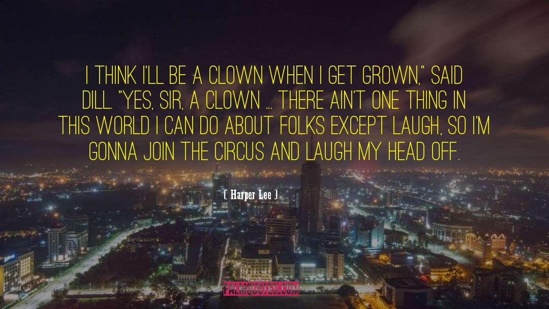 Joining The Circus quotes by Harper Lee