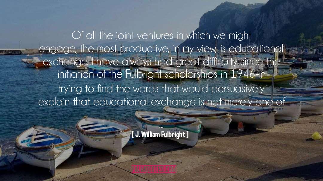 Joint Ventures quotes by J. William Fulbright