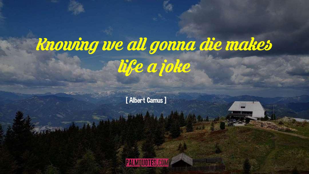 Joke Lie quotes by Albert Camus