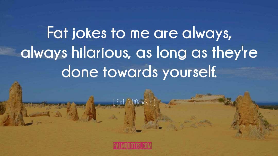 Jokes quotes by Zach Galifianakis