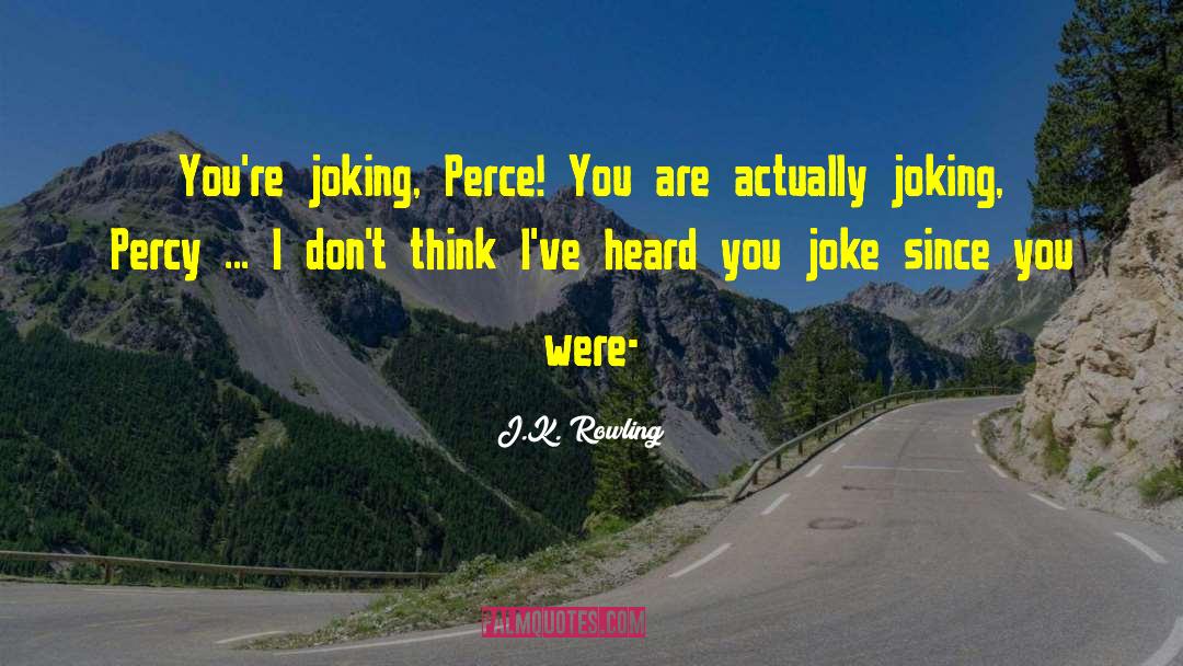 Joking quotes by J.K. Rowling