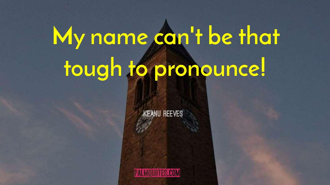 Jolijn Pronounce quotes by Keanu Reeves