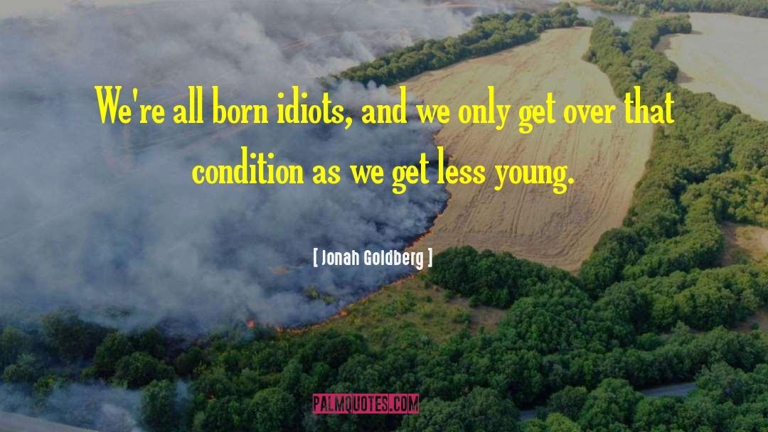 Jonah Goldberg quotes by Jonah Goldberg