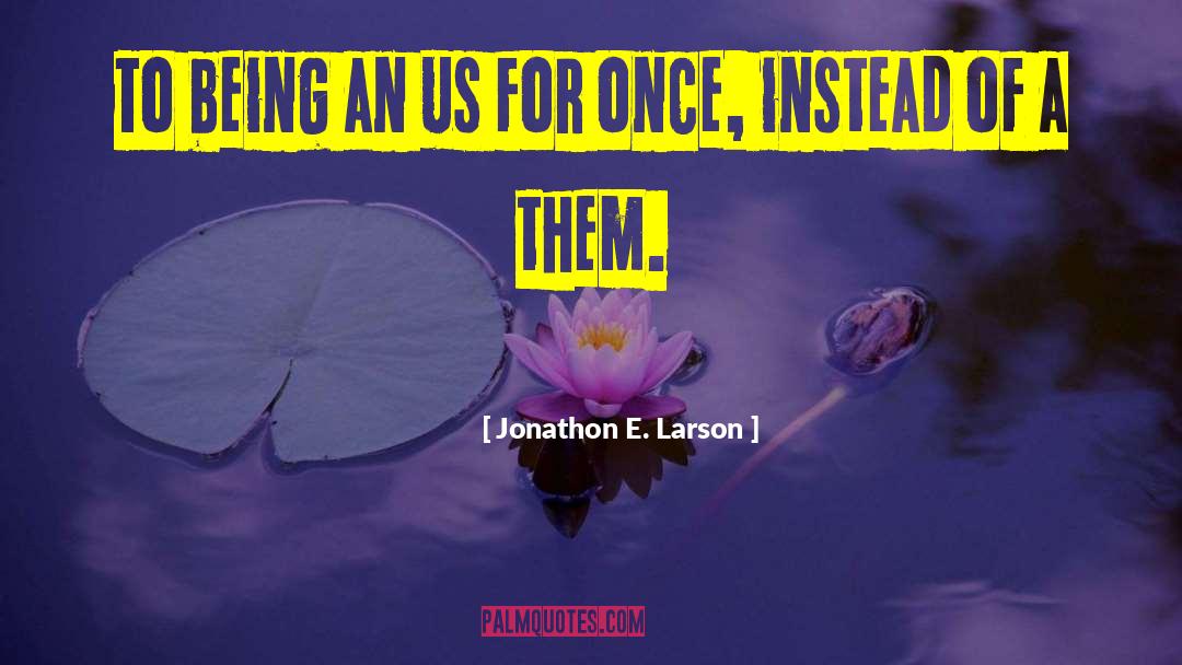 Jonathon quotes by Jonathon E. Larson