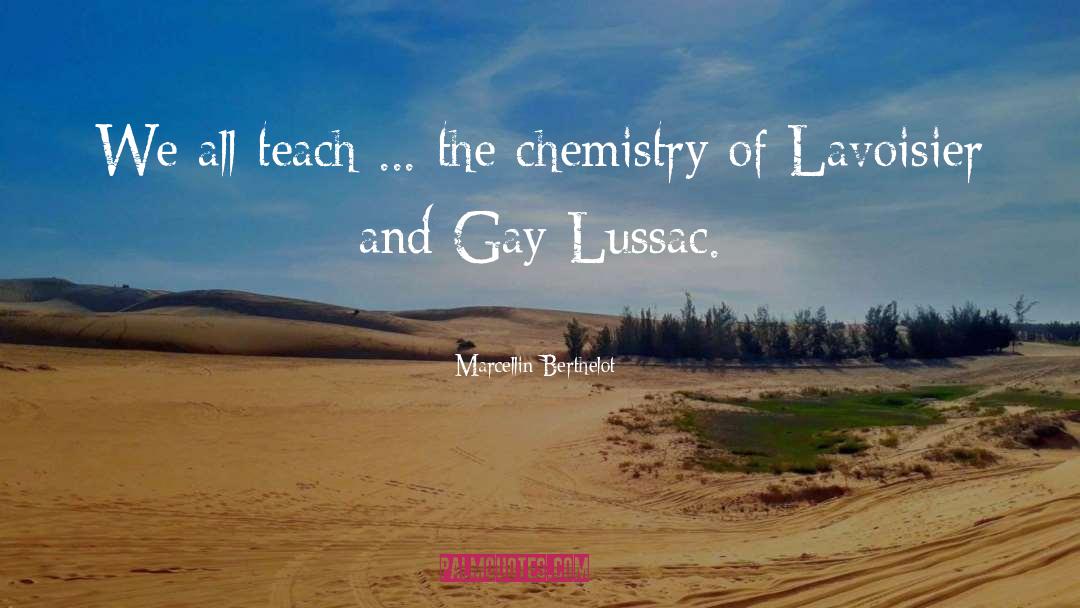 Joseph Louis Gay Lussac quotes by Marcellin Berthelot