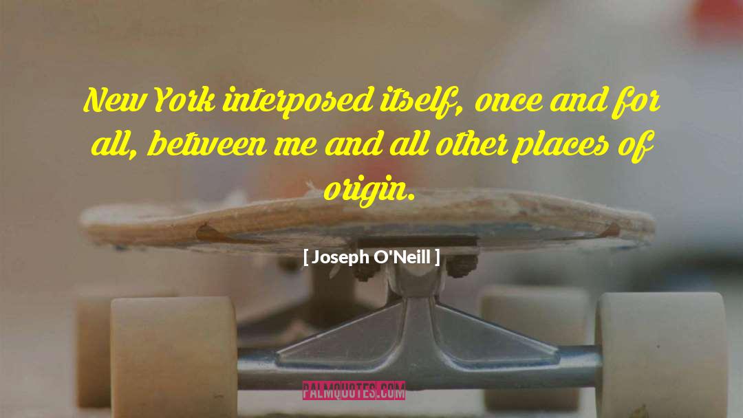 Joshing Origin quotes by Joseph O'Neill