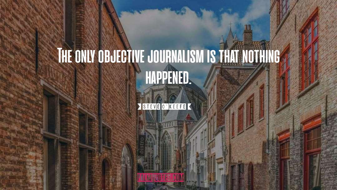 Journalism quotes by Steve O'Keefe