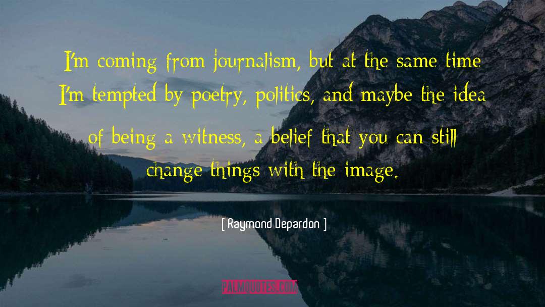 Journalism With A Definite Slant quotes by Raymond Depardon