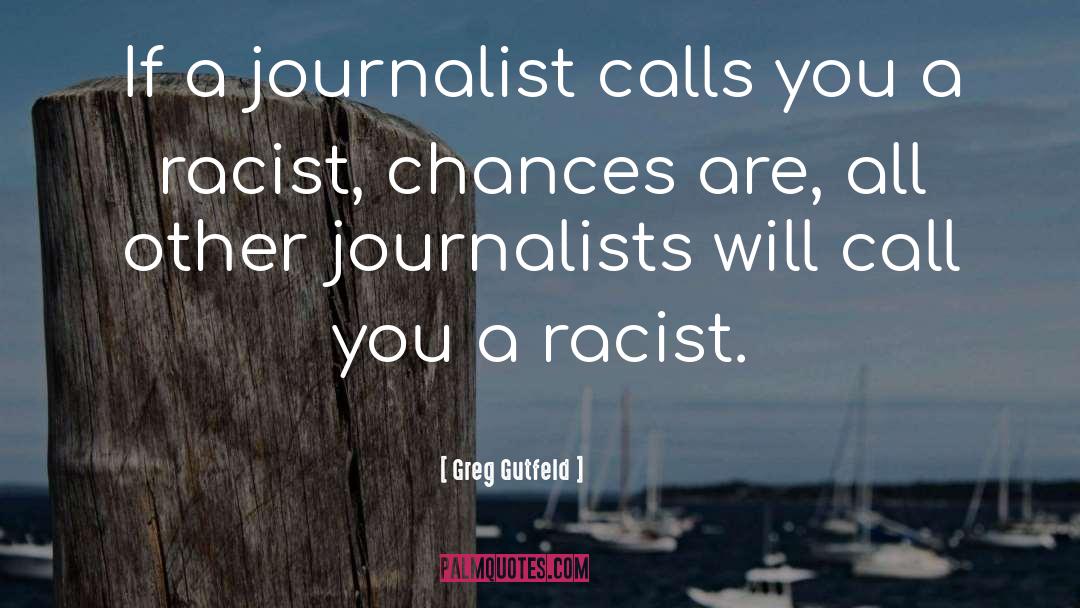 Journalists quotes by Greg Gutfeld
