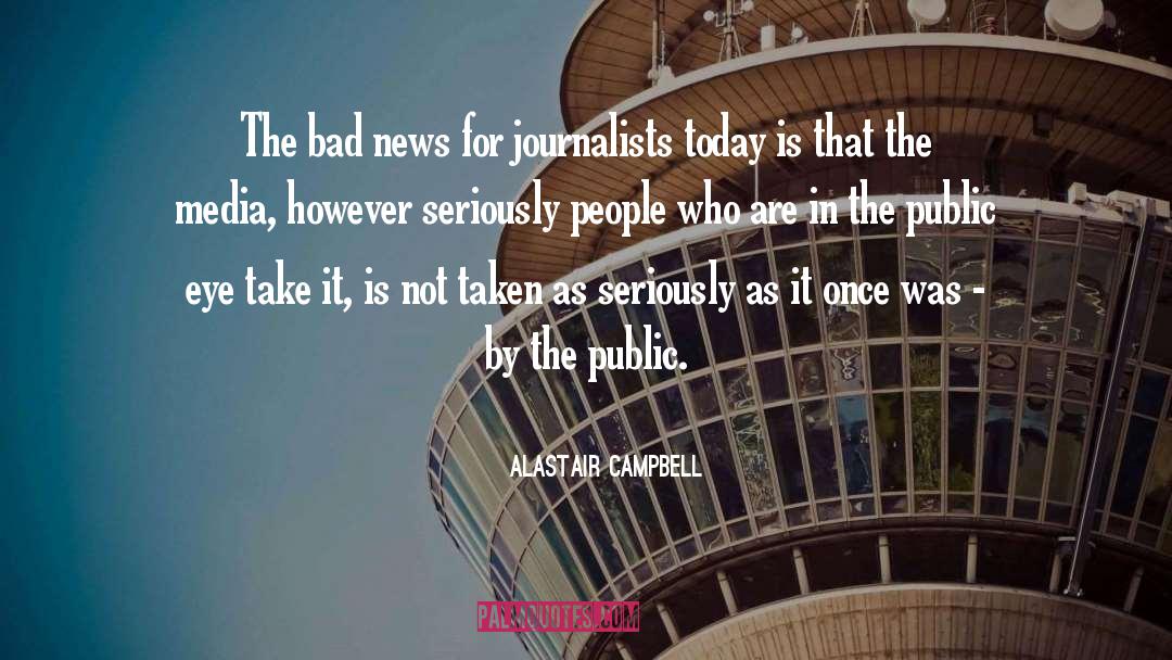 Journalists quotes by Alastair Campbell