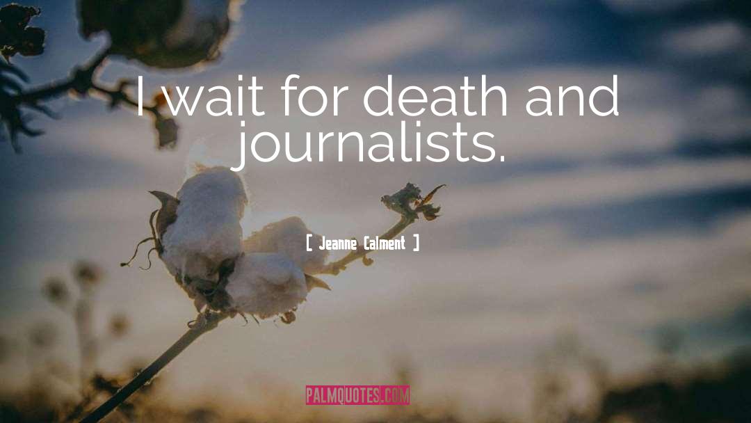 Journalists quotes by Jeanne Calment