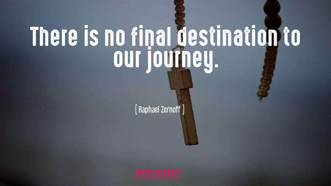 Journey Destination quotes by Raphael Zernoff