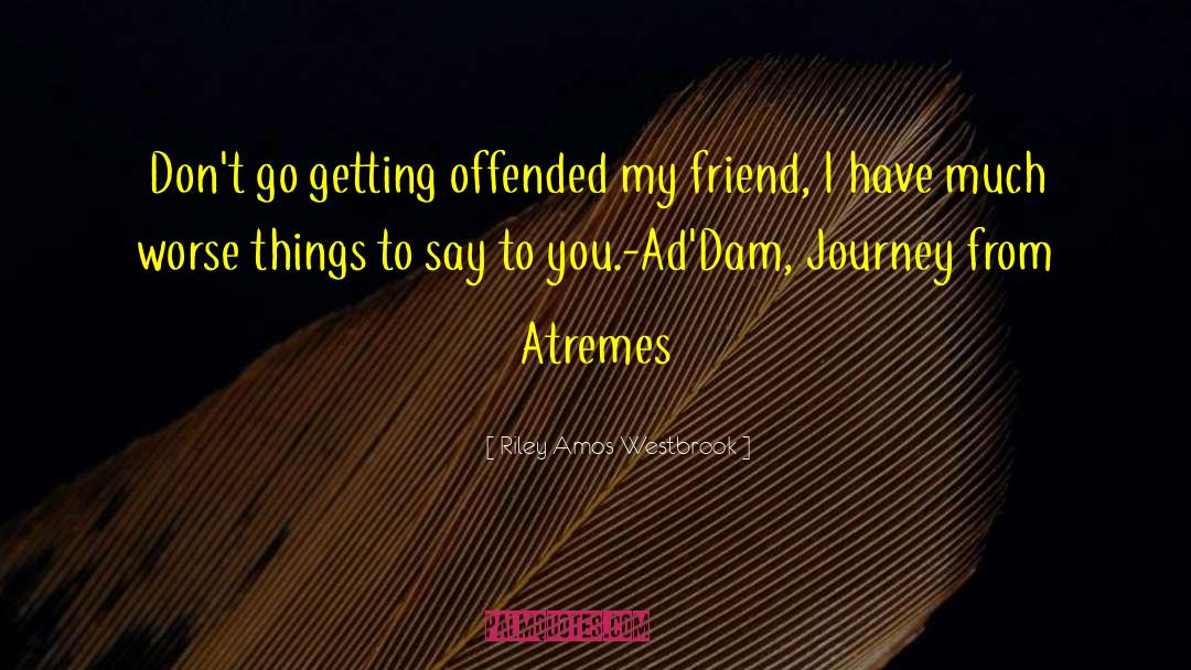 Journey From Atremes quotes by Riley Amos Westbrook