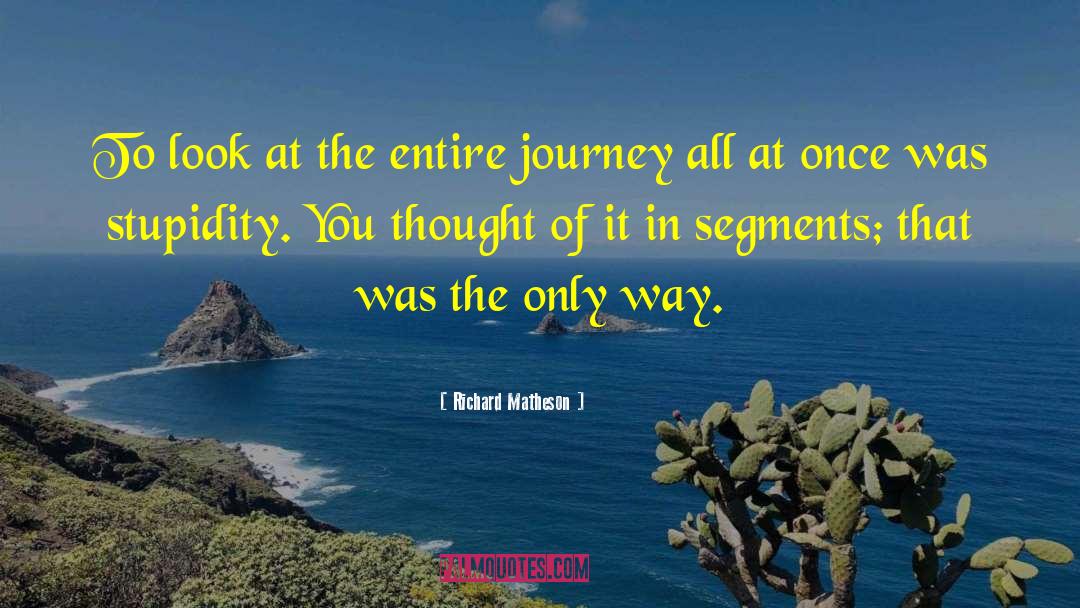 Journey Of Life Journey quotes by Richard Matheson