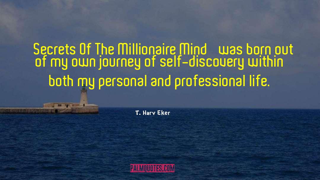 Journey Of Self Discovery quotes by T. Harv Eker