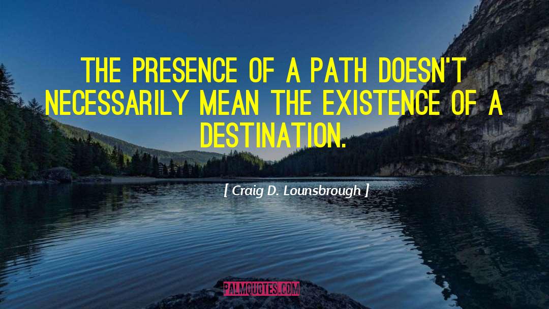 Journey Road Uncertainty quotes by Craig D. Lounsbrough