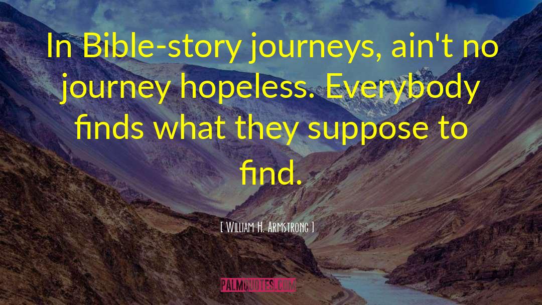 Journeys quotes by William H. Armstrong