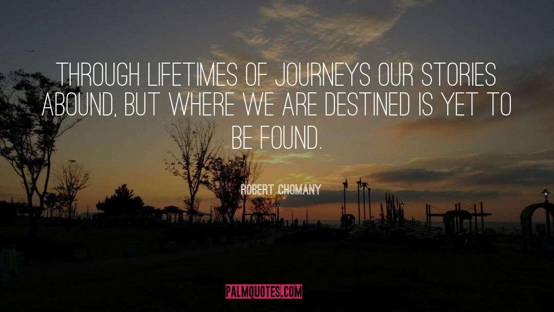 Journeys quotes by Robert Chomany