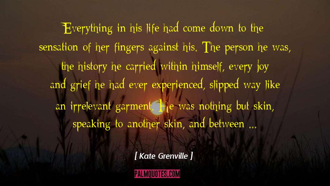 Joy And Grief quotes by Kate Grenville