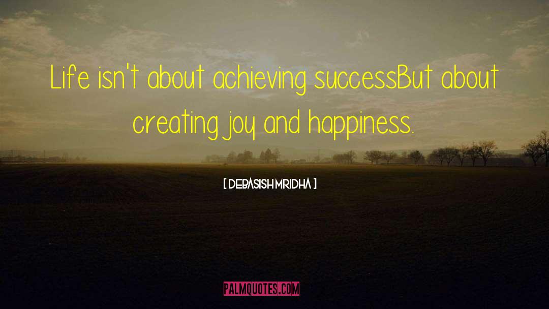 Joy And Happiness quotes by Debasish Mridha