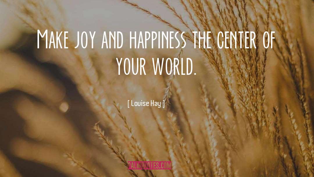 Joy And Happiness quotes by Louise Hay