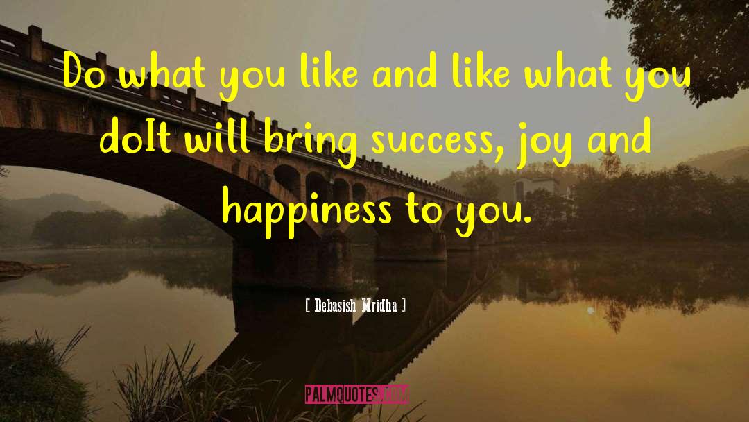 Joy And Happiness quotes by Debasish Mridha